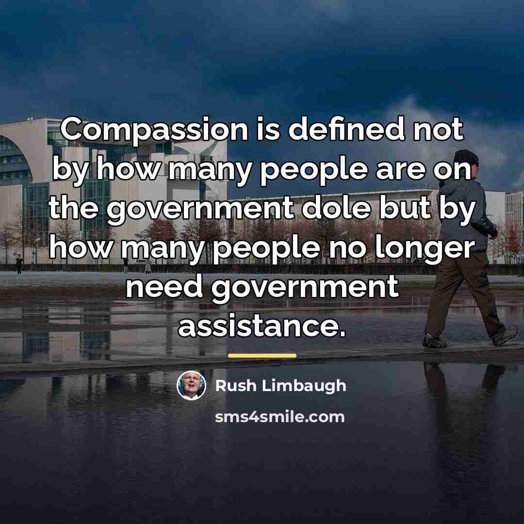 “Compassion is defined not by how many people are on…” quote by Rush Limbaugh