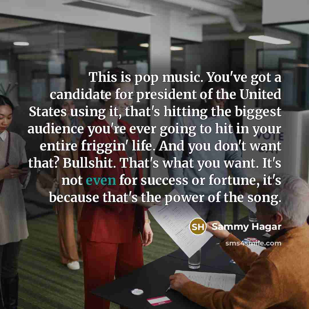 “This is pop music. You've got a candidate for president…” quote by Sammy Hagar