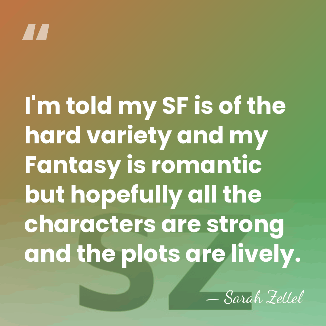 I'm told my SF is of the hard variety and my Fantasy&hellip; - Sarah Zettel