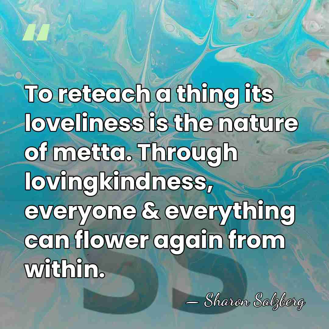 To reteach a thing its loveliness is the nature of metta. Through&hellip; - Sharon Salzberg