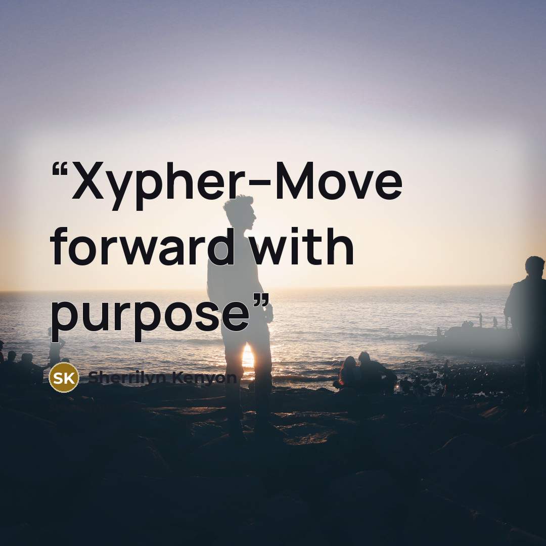 “Xypher--Move forward with purpose” quote by Sherrilyn Kenyon