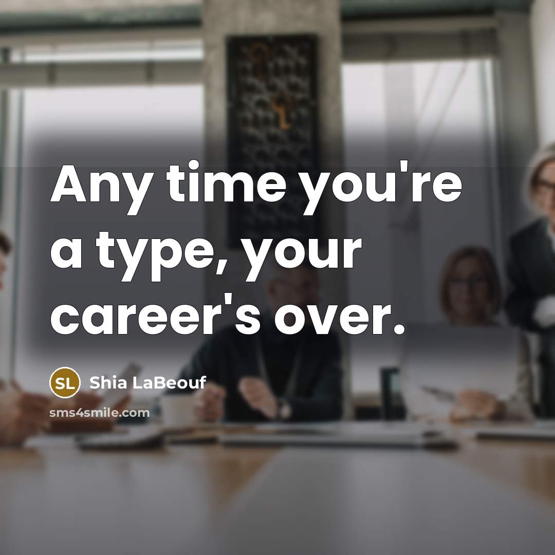 “Any time you're a type, your career's over.…” quote by Shia LaBeouf