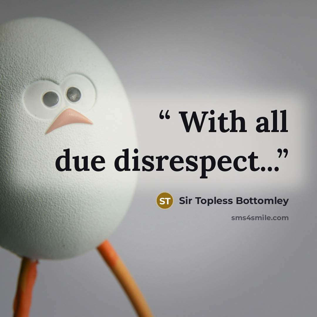 “With all due disrespect...” quote by Sir Topless Bottomley