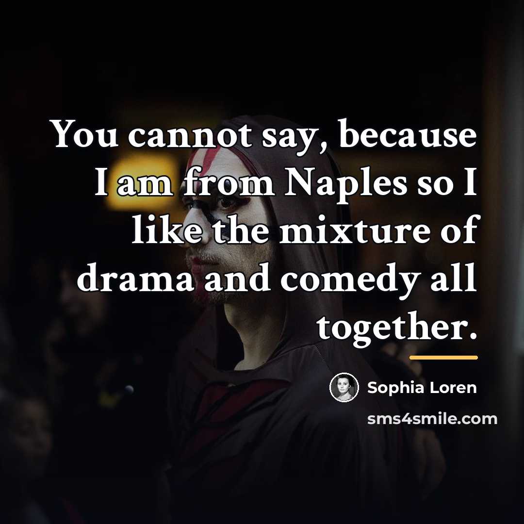 “You cannot say, because I am from Naples so I…” quote by Sophia Loren
