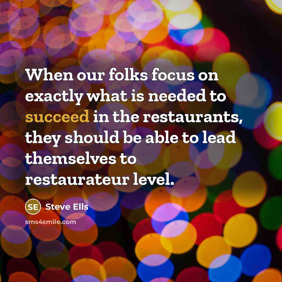 “When our folks focus on exactly what is needed to…” quote by Steve Ells
