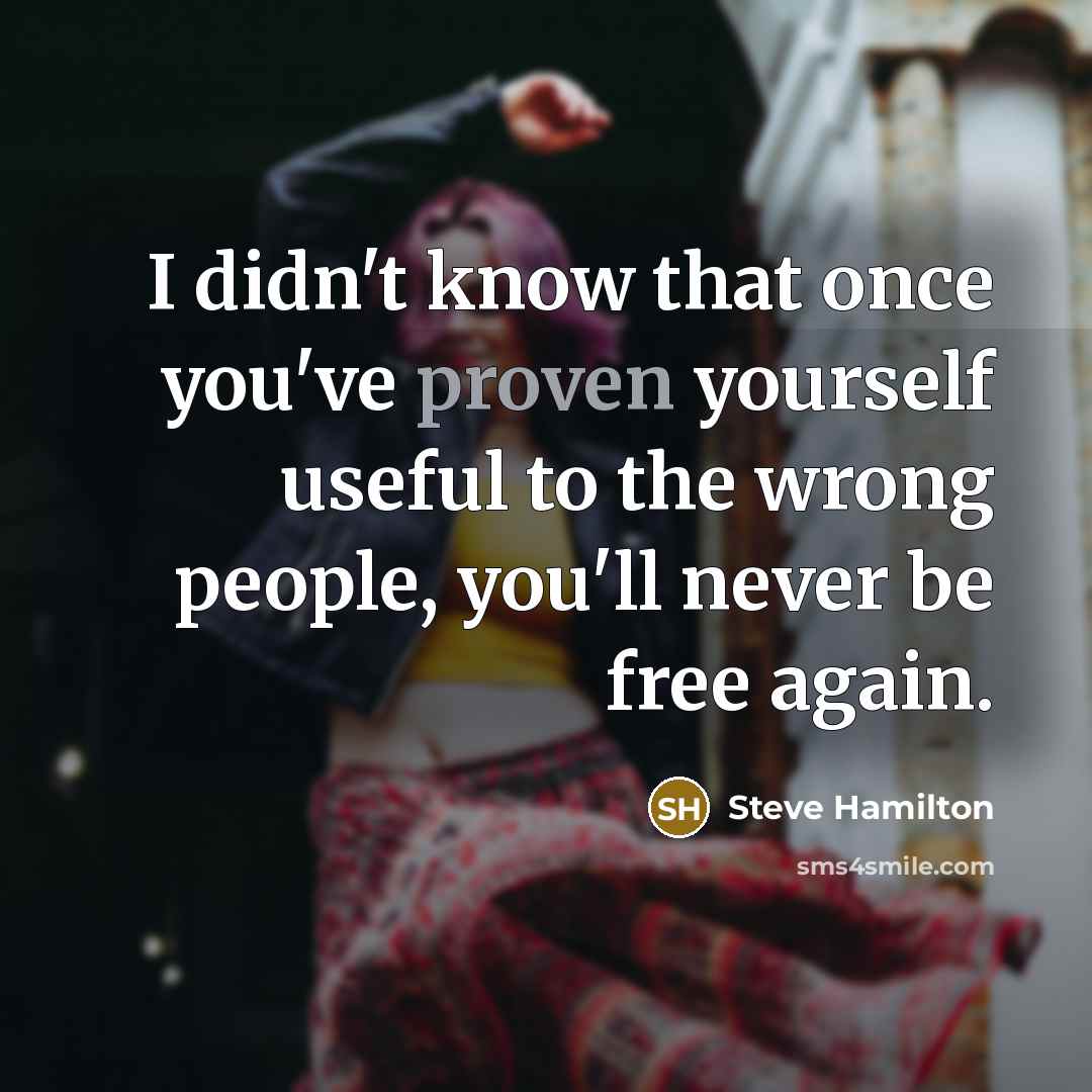 “I didn't know that once you've proven yourself useful to…” quote by Steve Hamilton
