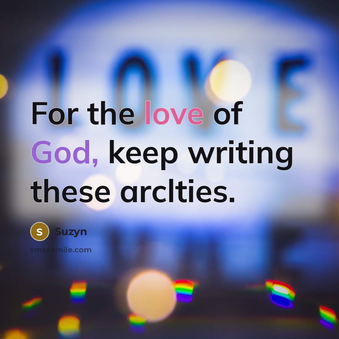 “For the love of God, keep writing these arclties.” quote by Suzyn