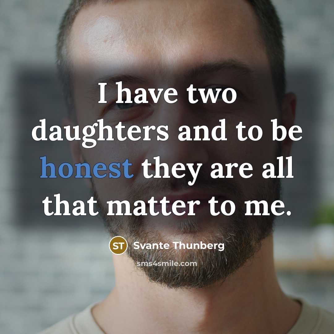 “I have two daughters and to be honest they are…” quote by Svante Thunberg