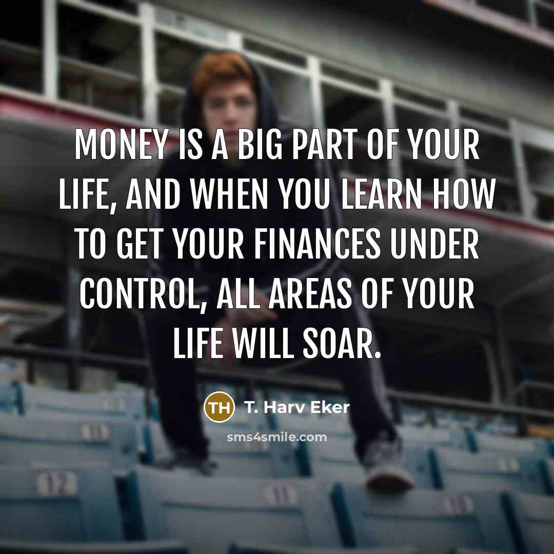 “Money is a big part of your life, and when…” quote by T. Harv Eker