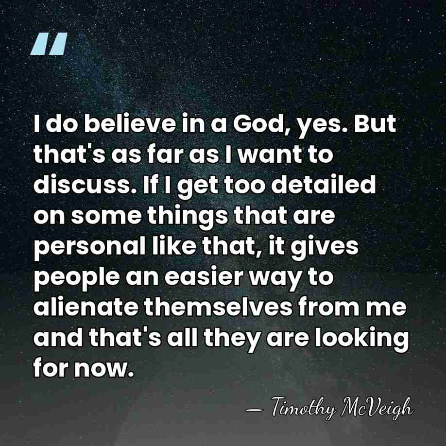 I do believe in a God, yes. But that's as far as&hellip; - Timothy McVeigh