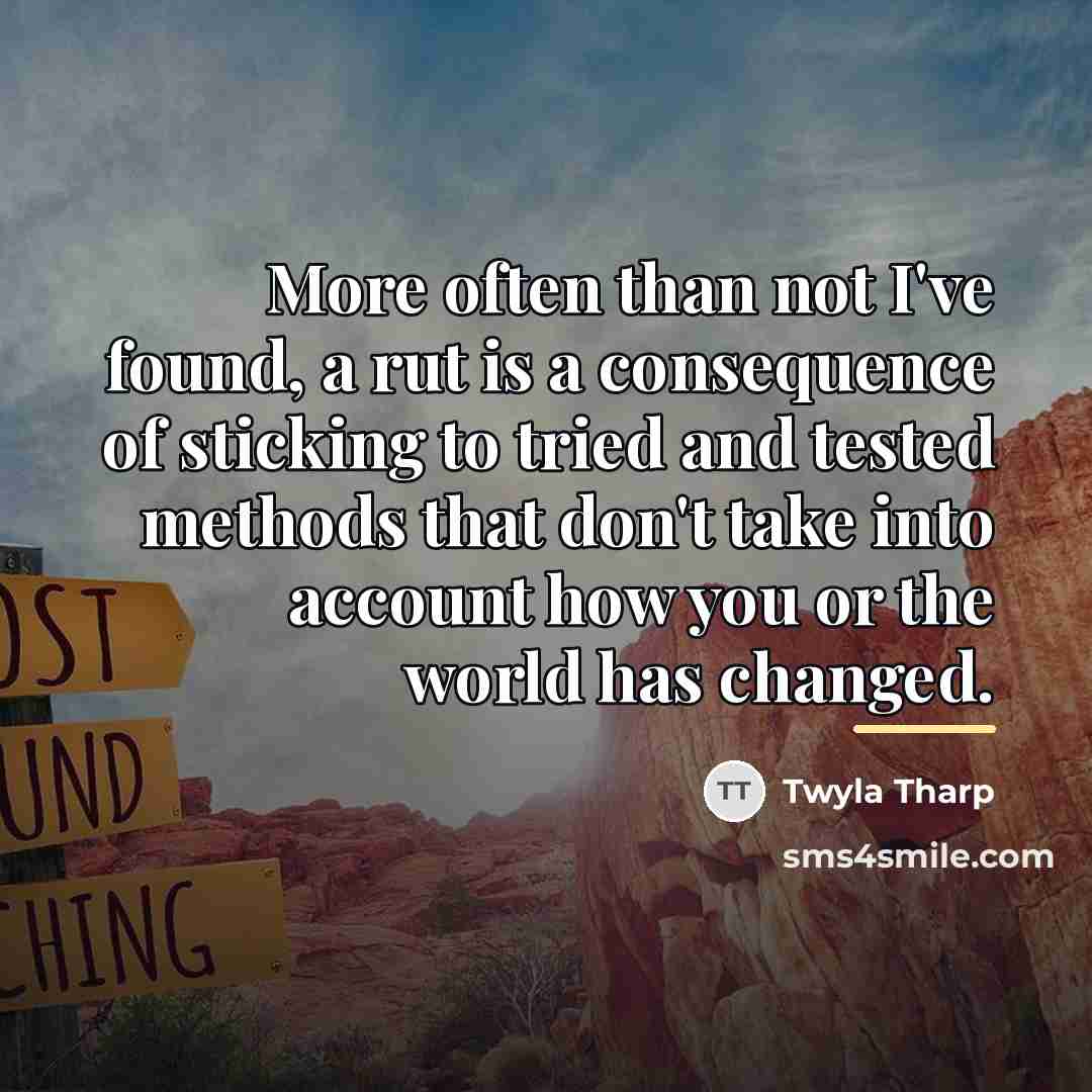 “More often than not I've found, a rut is a…” quote by Twyla Tharp
