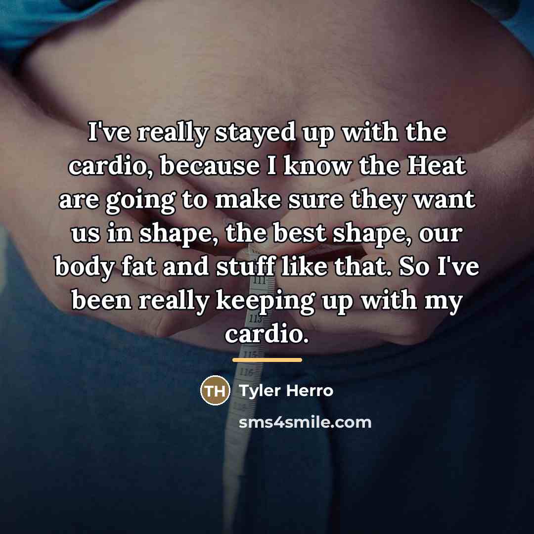 “I've really stayed up with the cardio, because I know…” quote by Tyler Herro