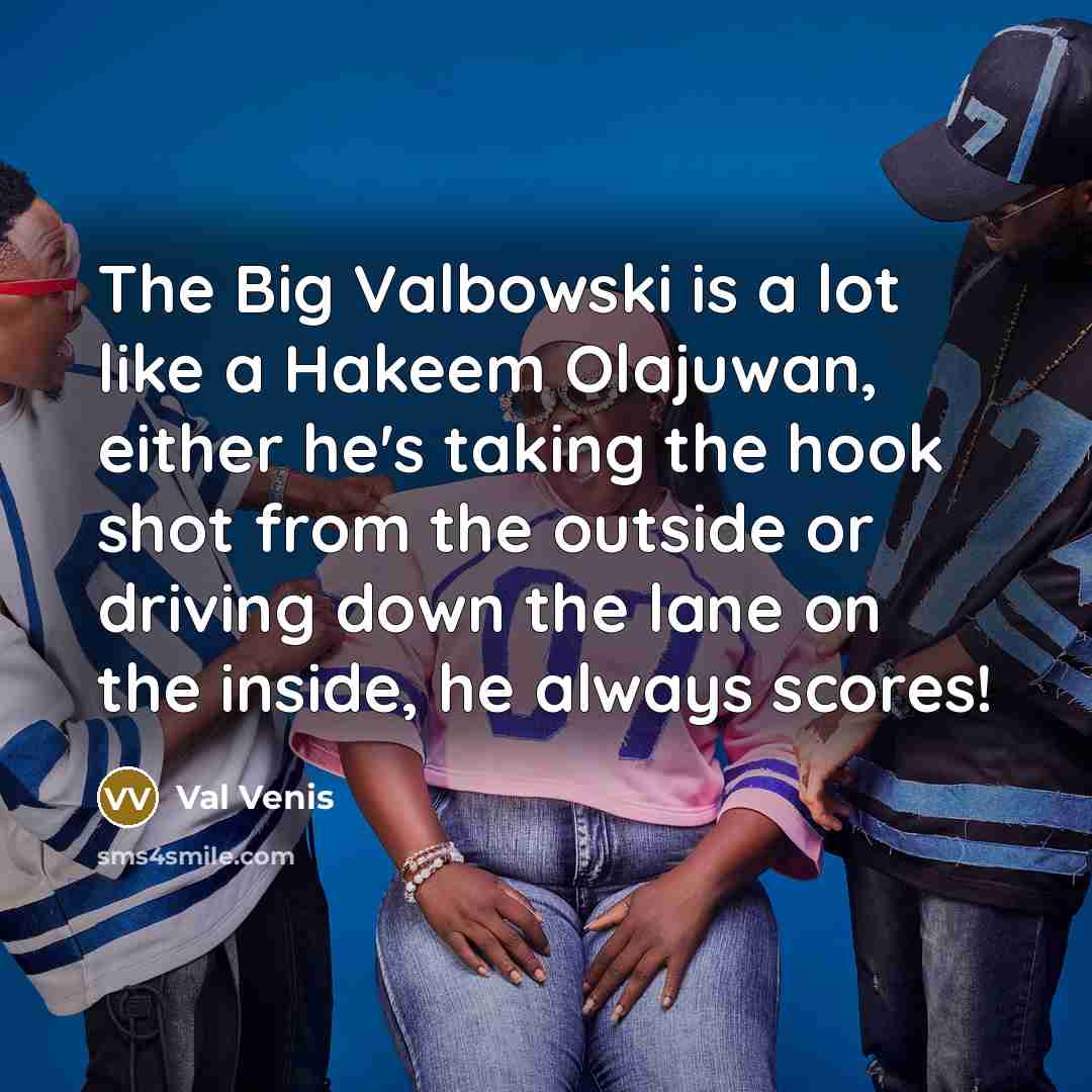 “The Big Valbowski is a lot like a Hakeem Olajuwan,…” quote by Val Venis