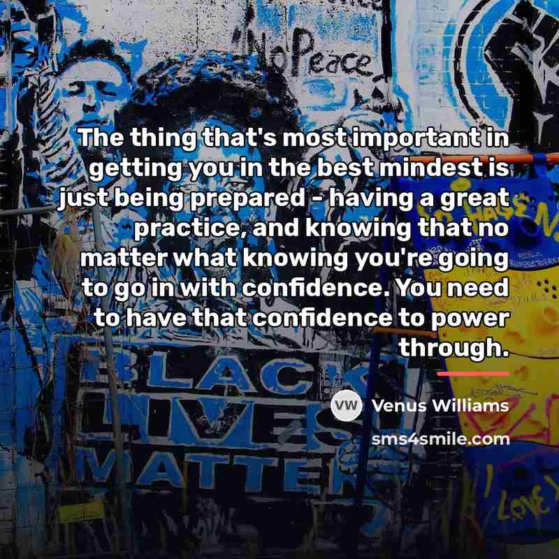 “The thing that's most important in getting you in the…” quote by Venus Williams