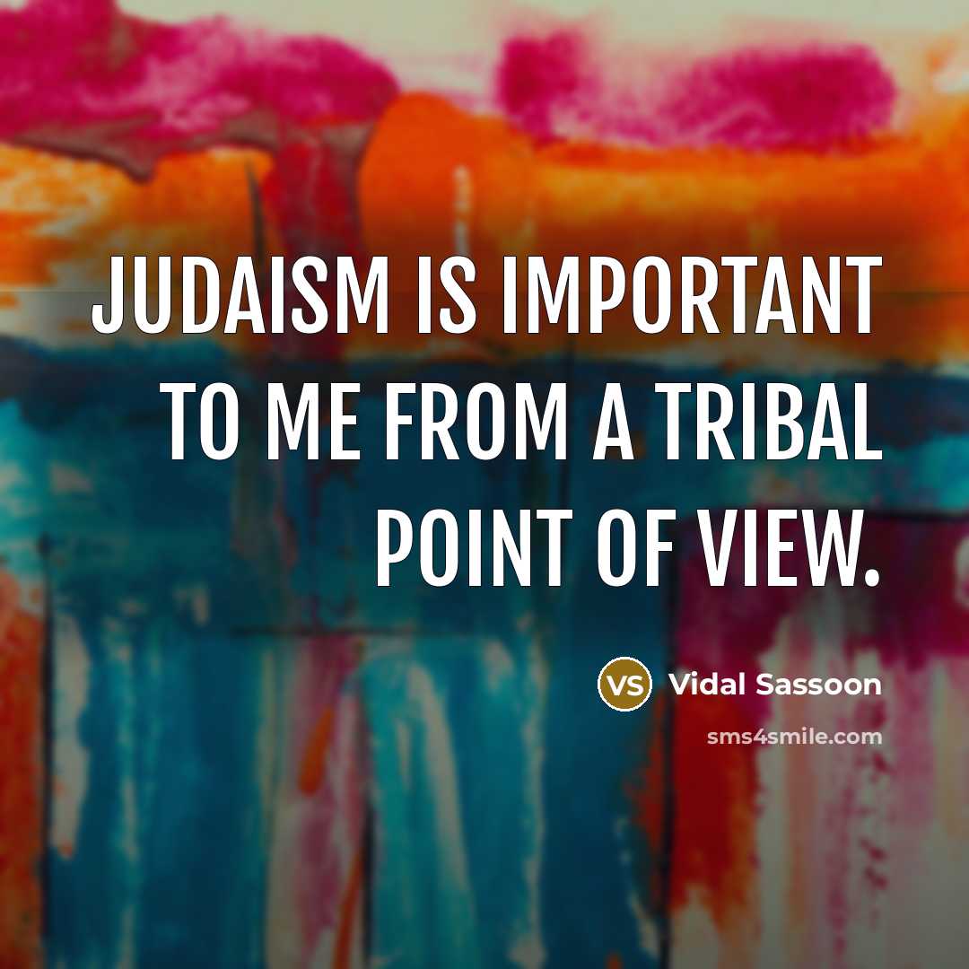 “Judaism is important to me from a tribal point of…” quote by Vidal Sassoon
