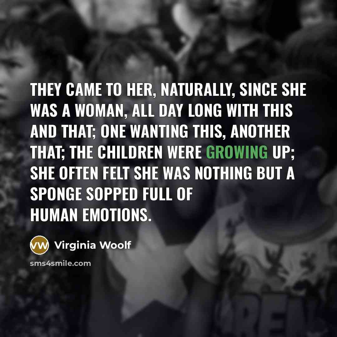 “They came to her, naturally, since she was a woman,…” quote by Virginia Woolf