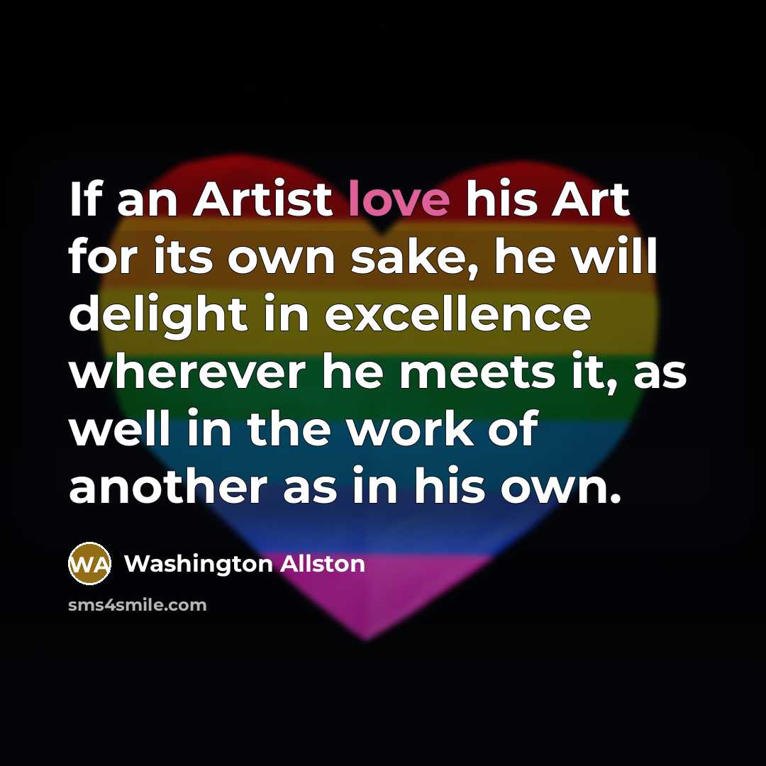 “If an Artist love his Art for its own sake,…” quote by Washington Allston