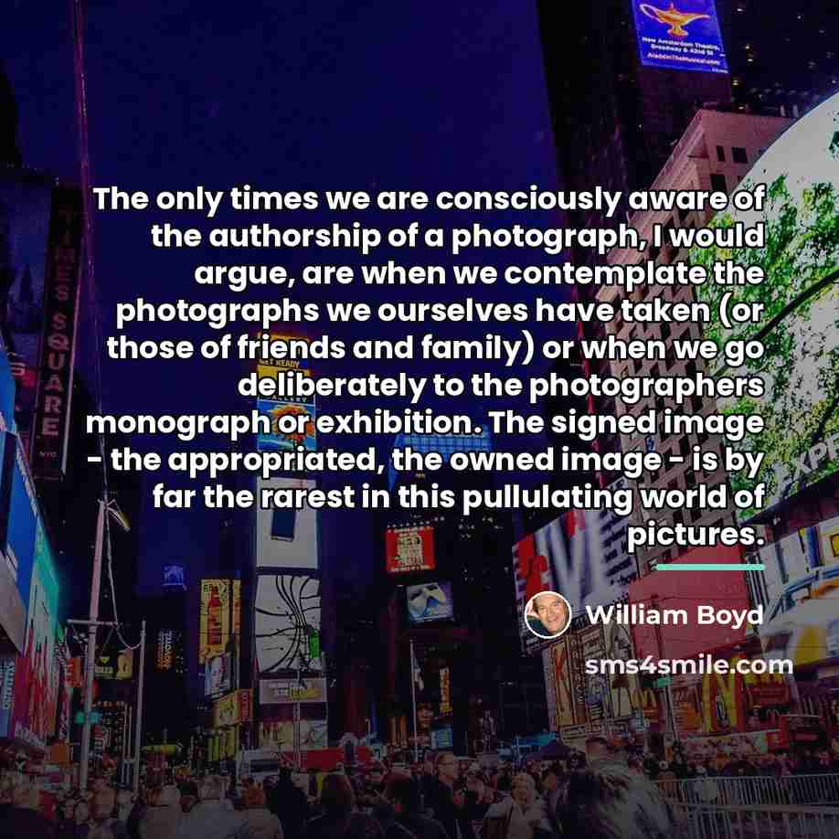 “The only times we are consciously aware of the authorship…” quote by William Boyd
