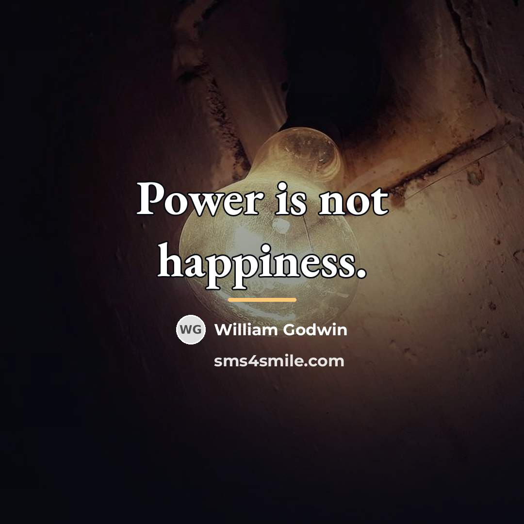 “Power is not happiness.…” quote by William Godwin
