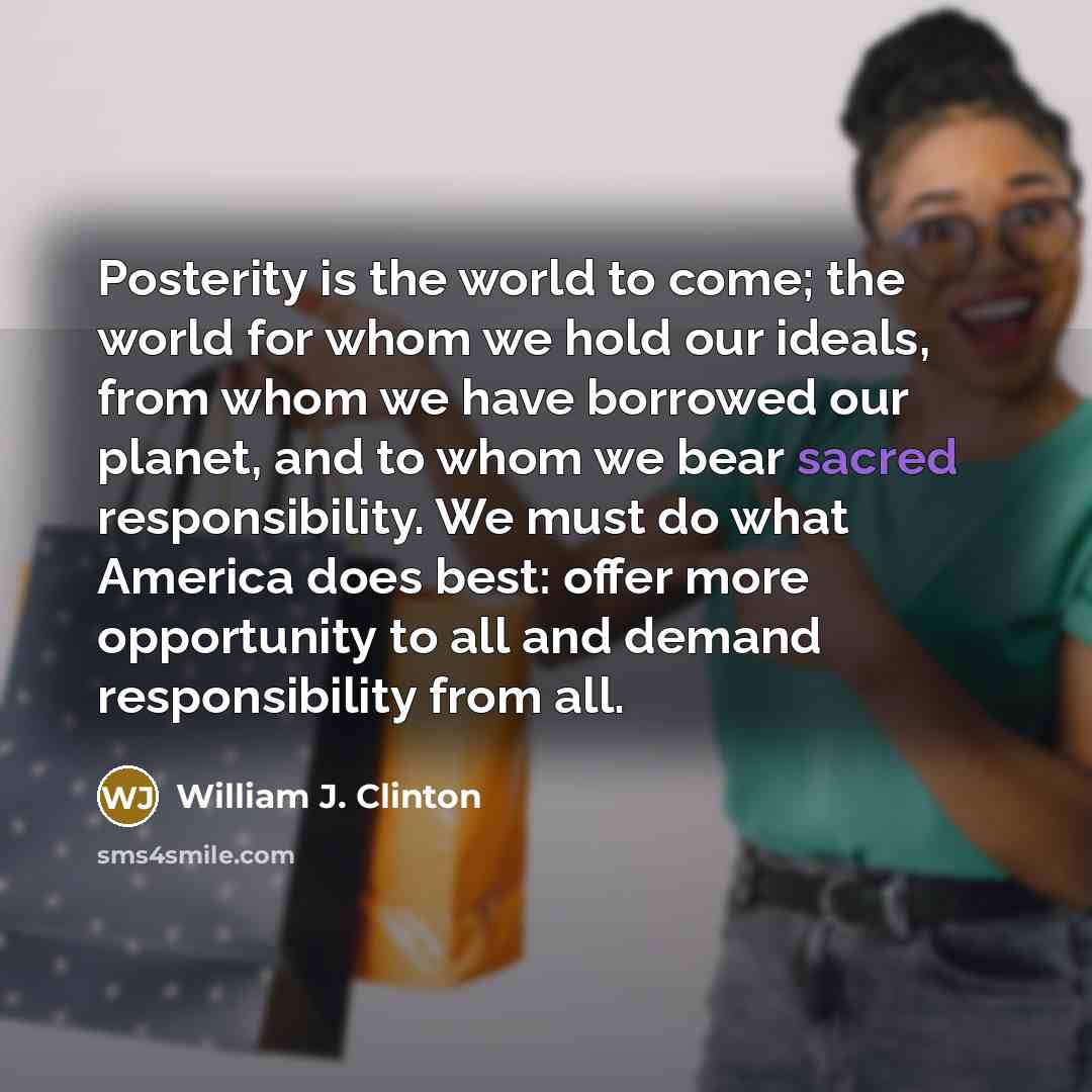 “Posterity is the world to come; the world for whom…” quote by William J. Clinton