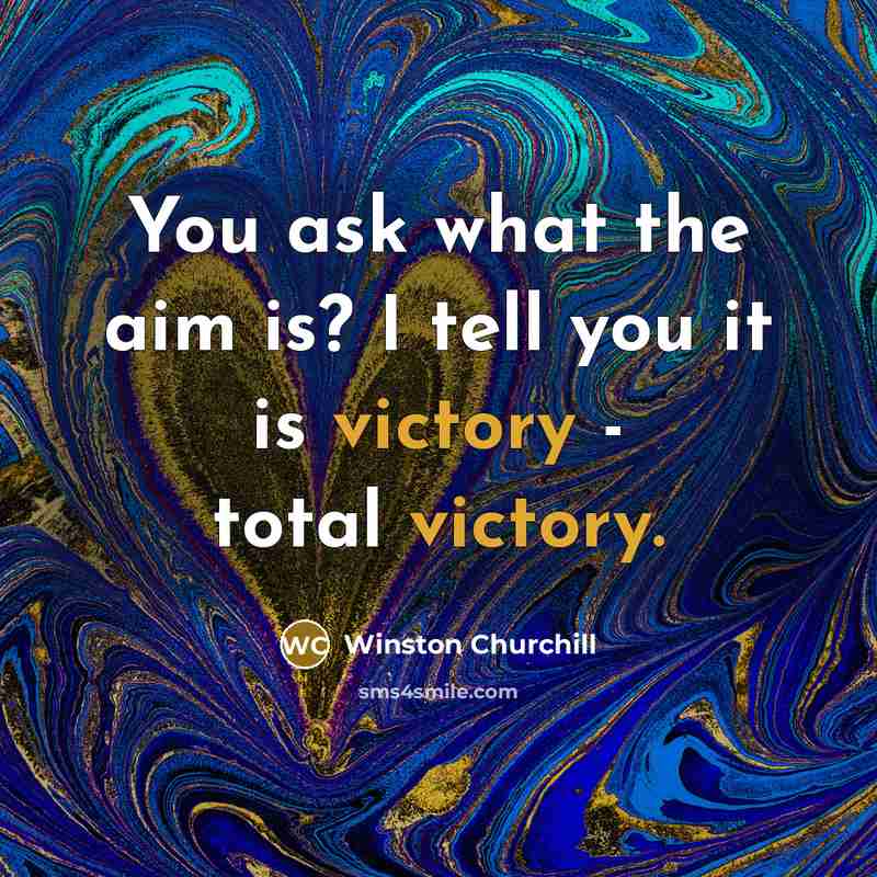 “You ask what the aim is? I tell you it…” quote by Winston Churchill