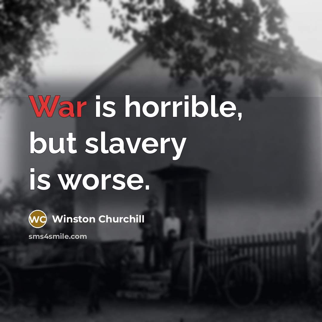 “War is horrible, but slavery is worse.…” quote by Winston Churchill