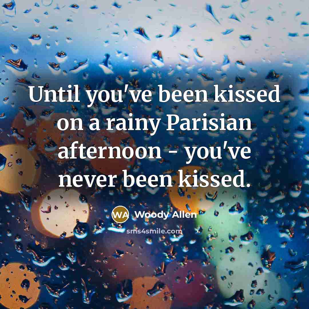 “Until you've been kissed on a rainy Parisian afternoon -…” quote by Woody Allen