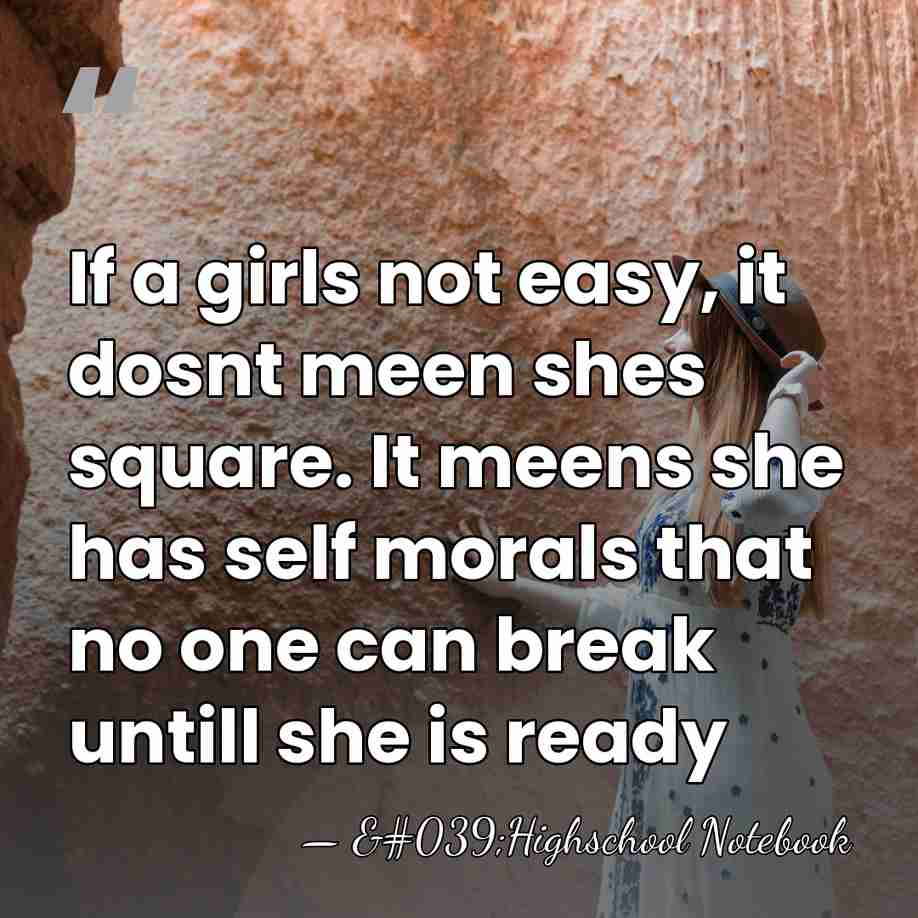 If a girls not easy, it dosnt meen shes square. It meens&hellip; - 'Highschool Notebook