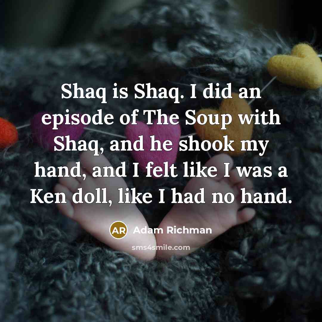 “Shaq is Shaq. I did an episode of The Soup…” quote by Adam Richman