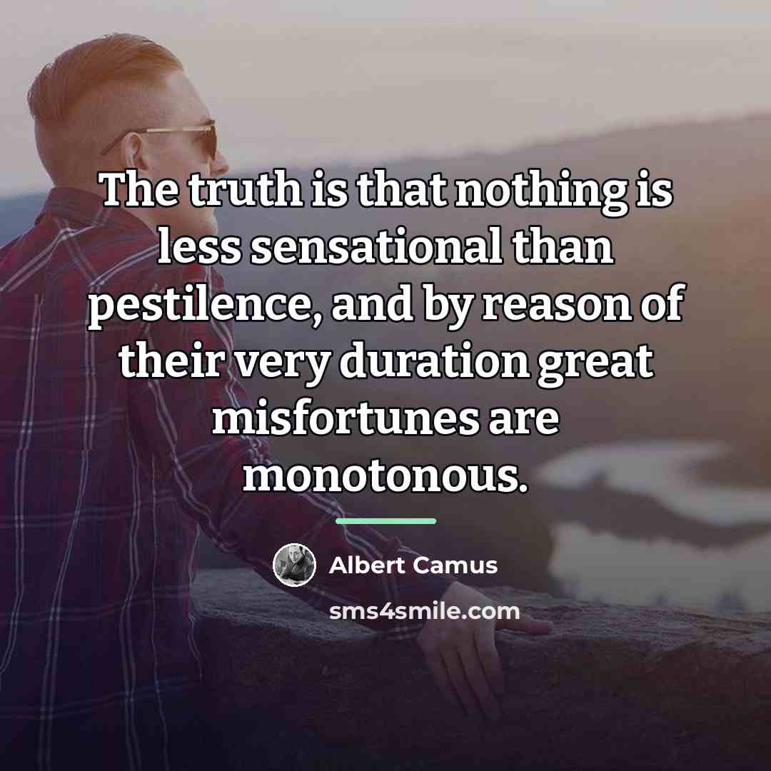 “The truth is that nothing is less sensational than pestilence,…” quote by Albert Camus