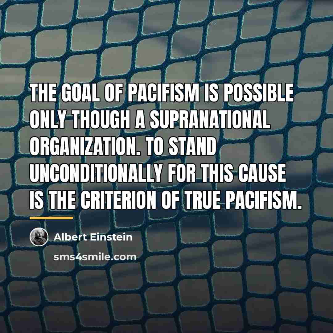 “The goal of pacifism is possible only though a supranational…” quote by Albert Einstein