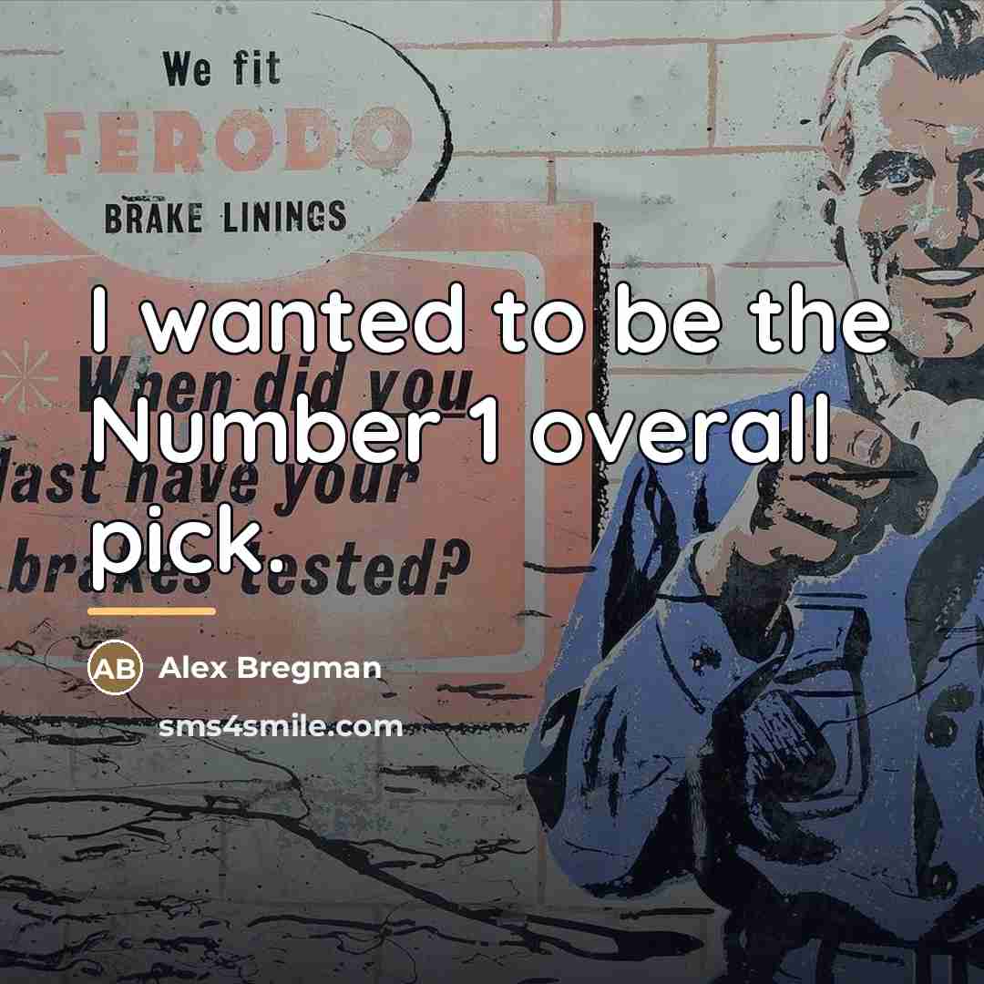 “I wanted to be the Number 1 overall pick.…” quote by Alex Bregman