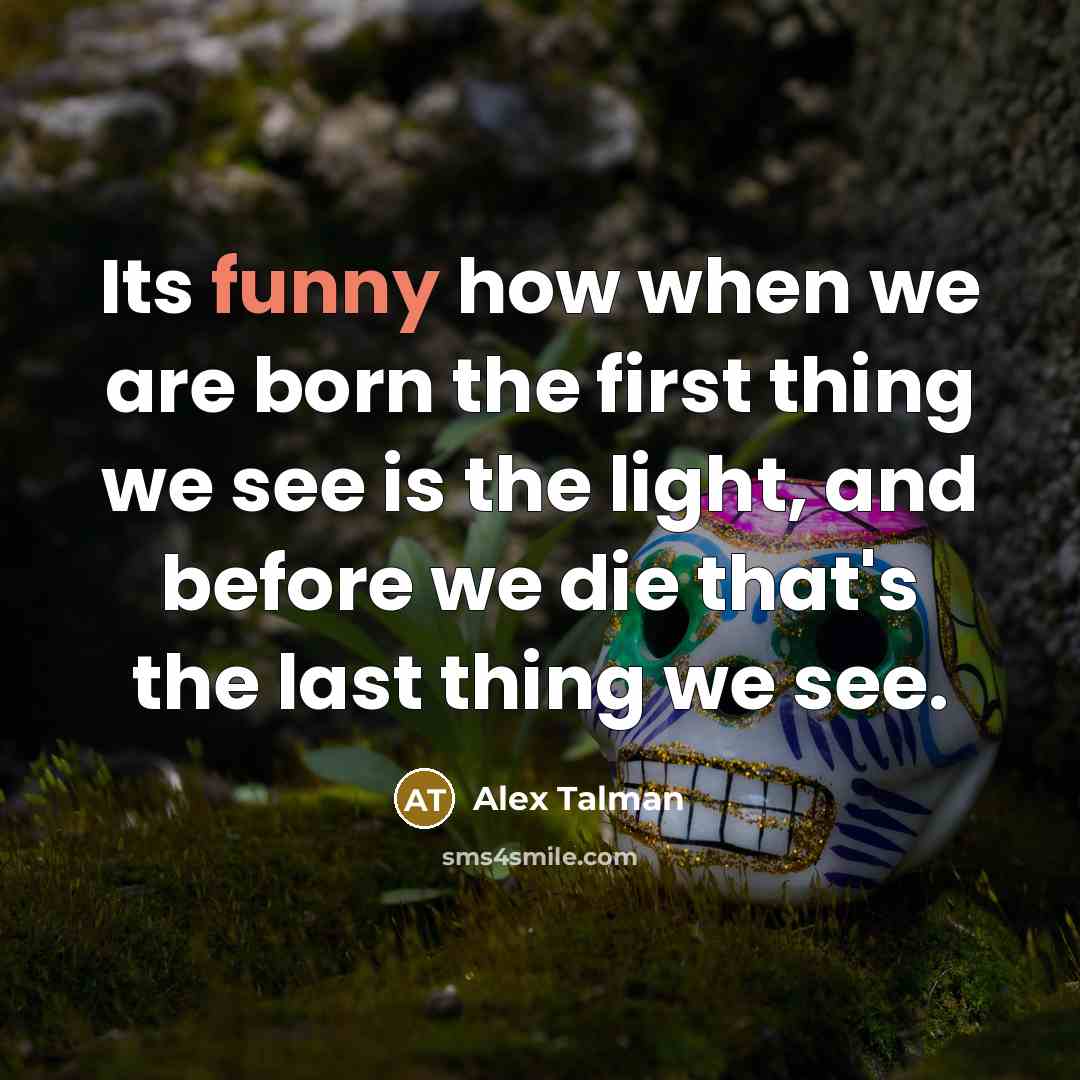 “Its funny how when we are born the first thing…” quote by Alex Talman