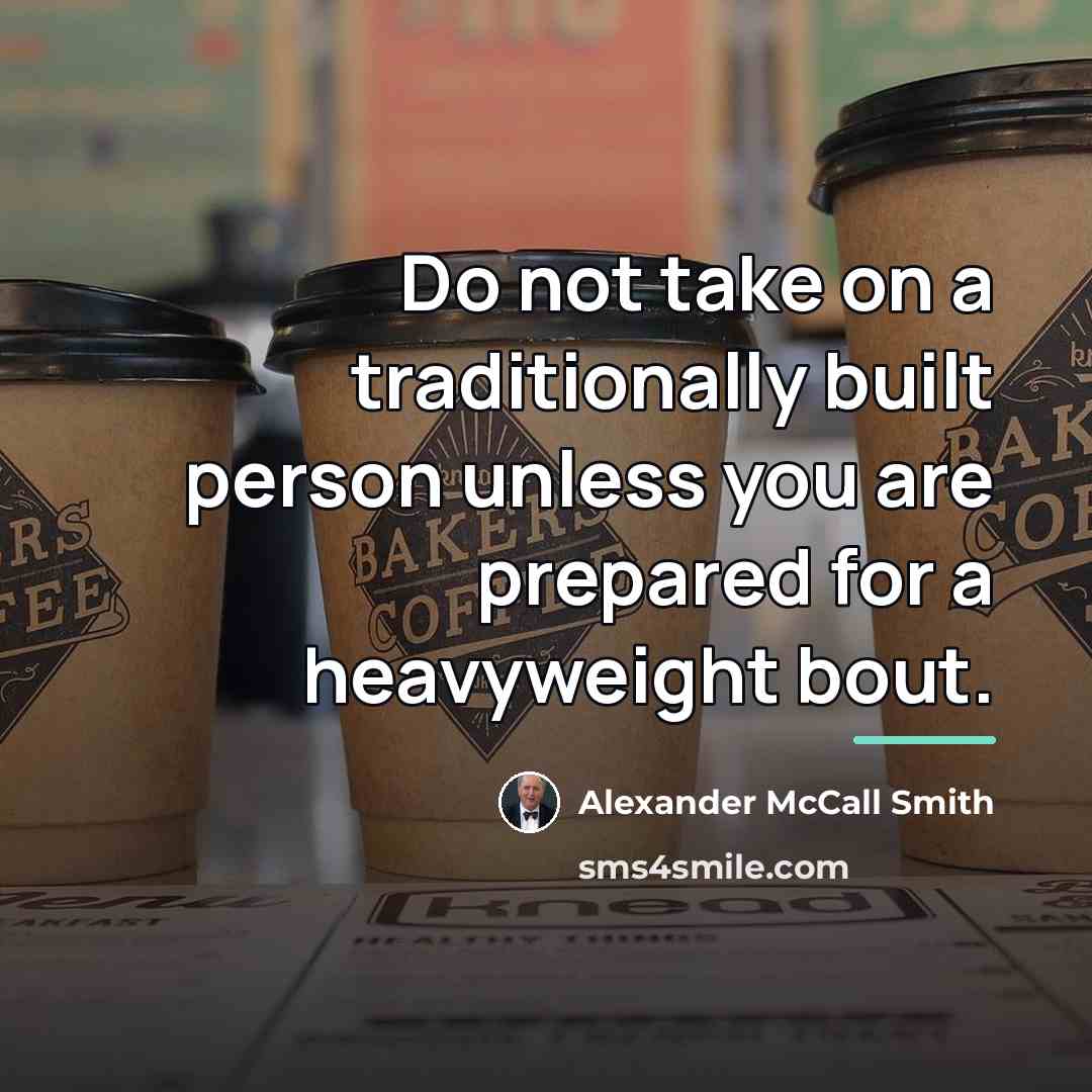 “Do not take on a traditionally built person unless you…” quote by Alexander McCall Smith