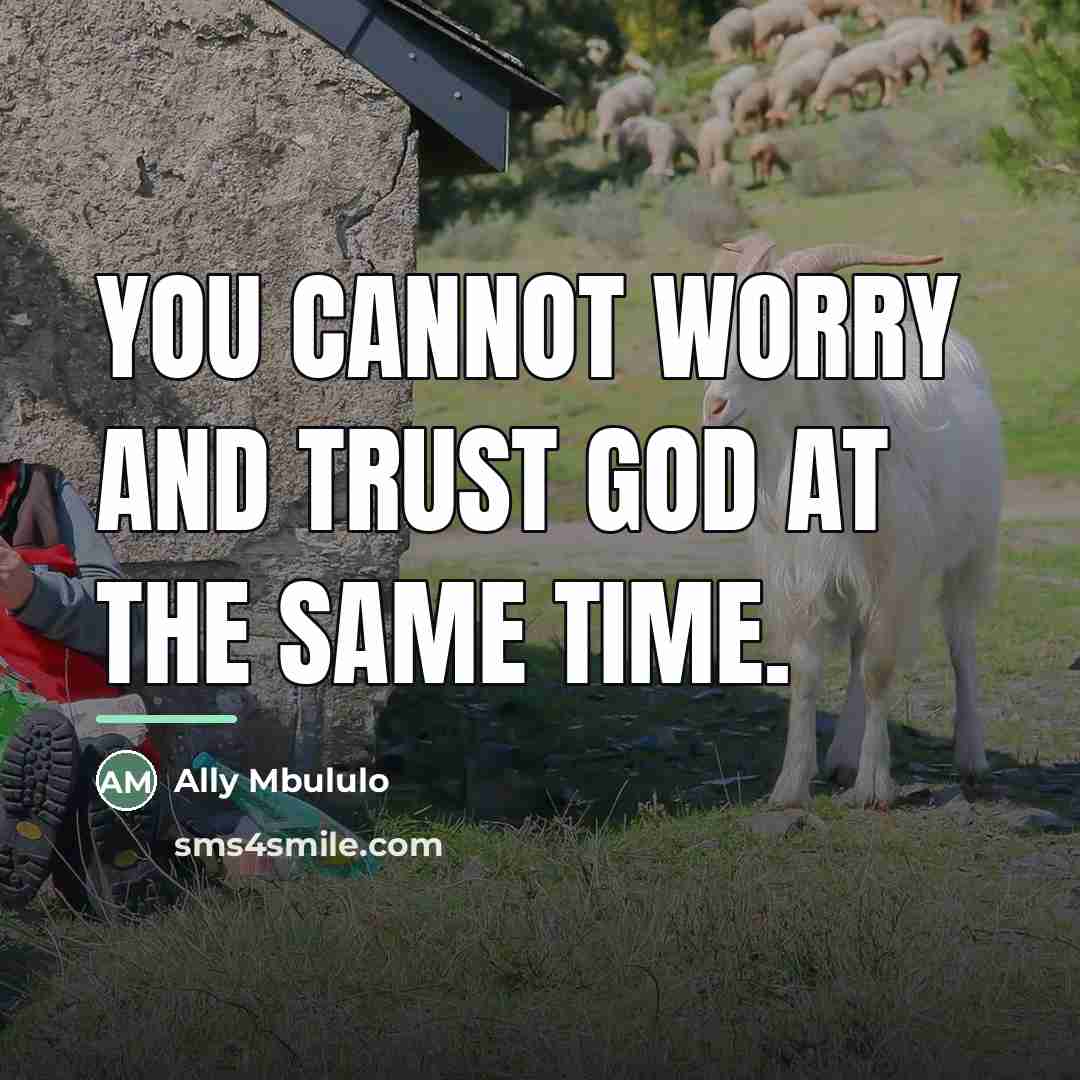 “You cannot worry and trust God at the same time.…” quote by Ally Mbululo