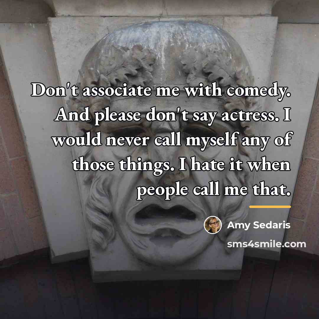 “Don't associate me with comedy. And please don't say actress.…” quote by Amy Sedaris