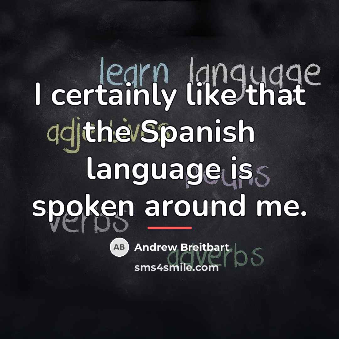 “I certainly like that the Spanish language is spoken around…” quote by Andrew Breitbart