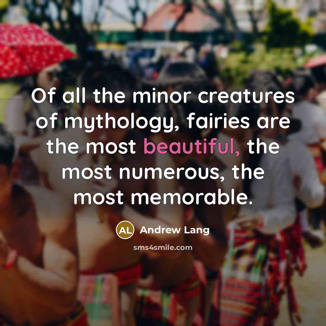 “Of all the minor creatures of mythology, fairies are the…” quote by Andrew Lang