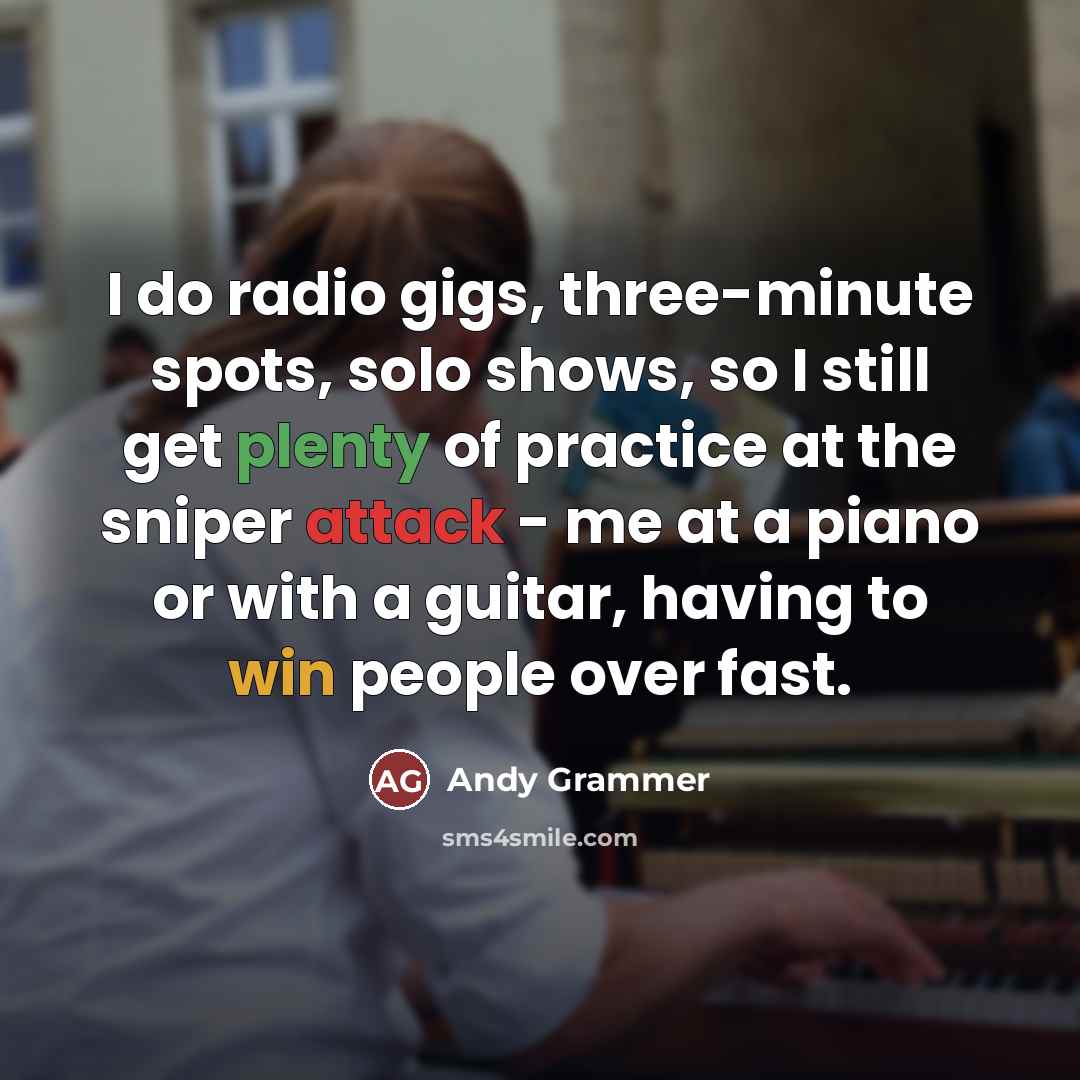 “I do radio gigs, three-minute spots, solo shows, so I…” quote by Andy Grammer