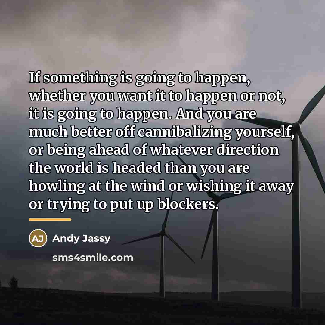 “If something is going to happen, whether you want it…” quote by Andy Jassy