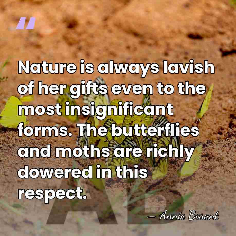 Nature is always lavish of her gifts even to the most insignificant&hellip; - Annie Besant