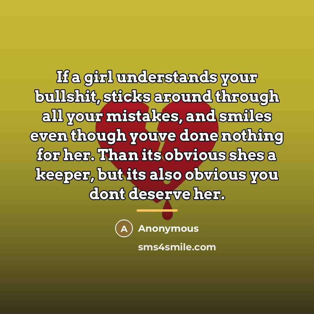 “If a girl understands your bullshit, sticks around through all…” quote by Anonymous