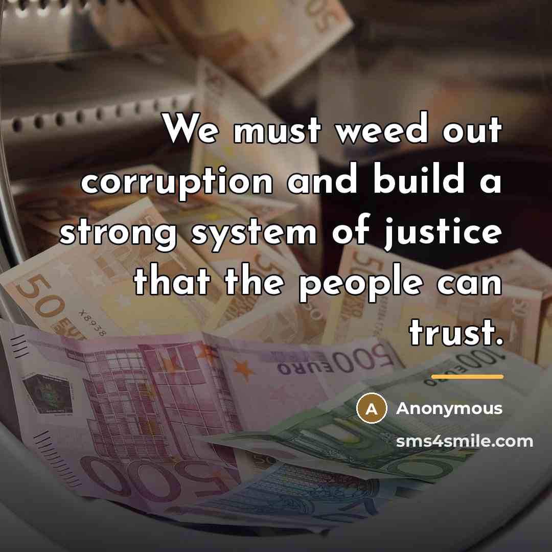 “We must weed out corruption and build a strong system…” quote by Anonymous