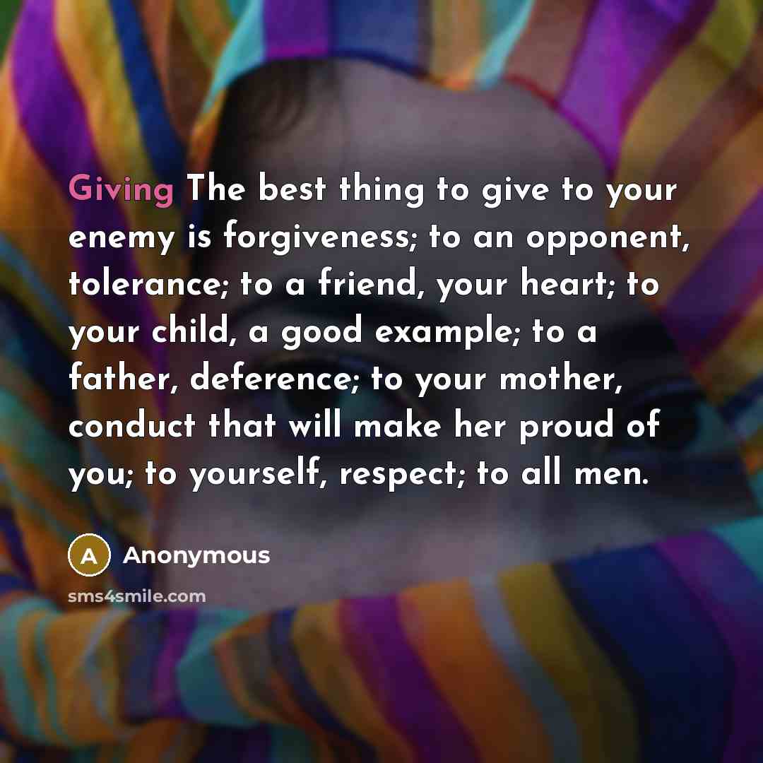 “Giving The best thing to give to your enemy is…” quote by Anonymous