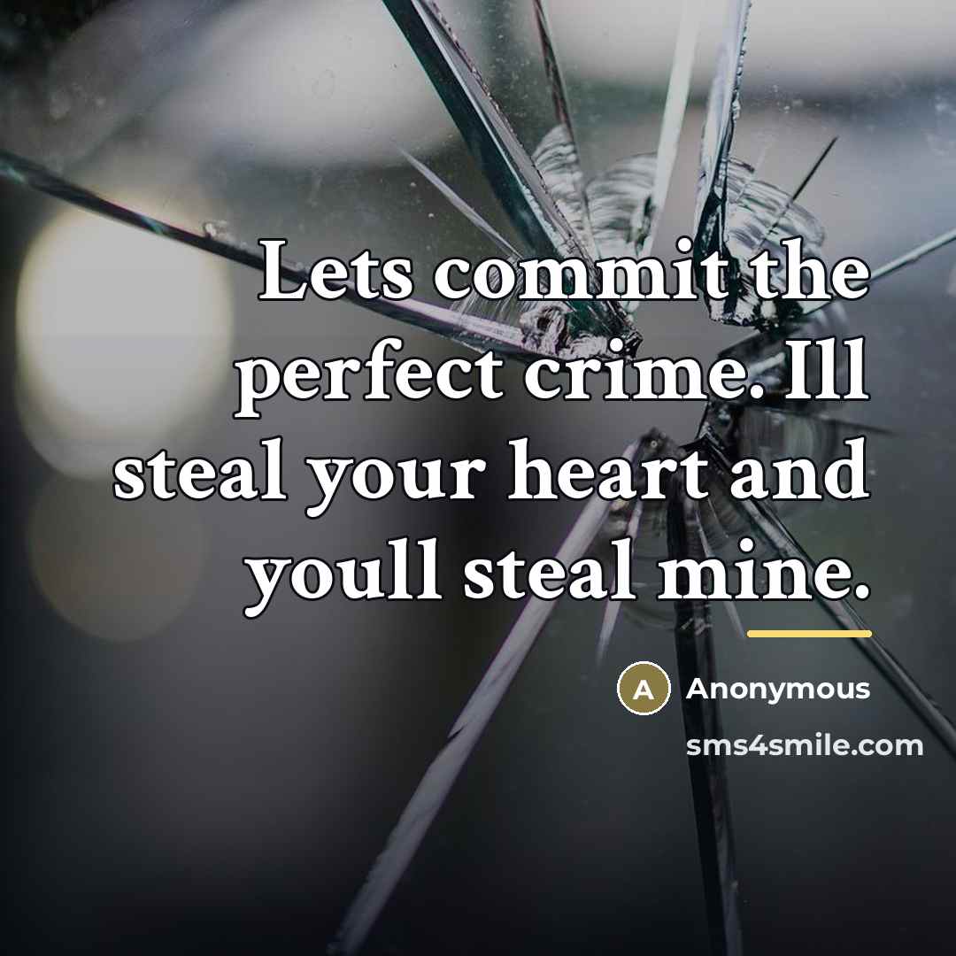 “Lets commit the perfect crime. Ill steal your heart and…” quote by Anonymous