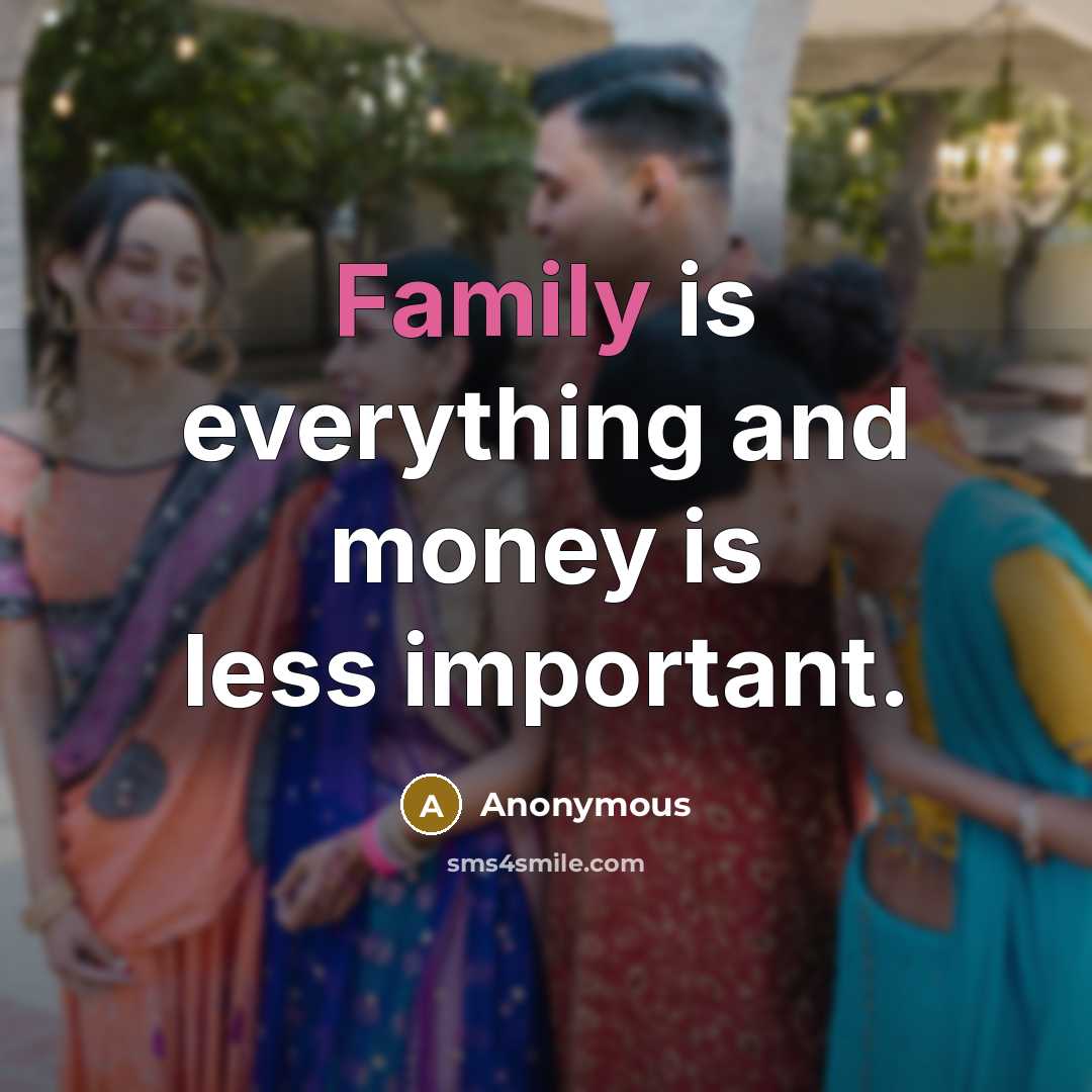 “Family is everything and money is less important.…” quote by Anonymous