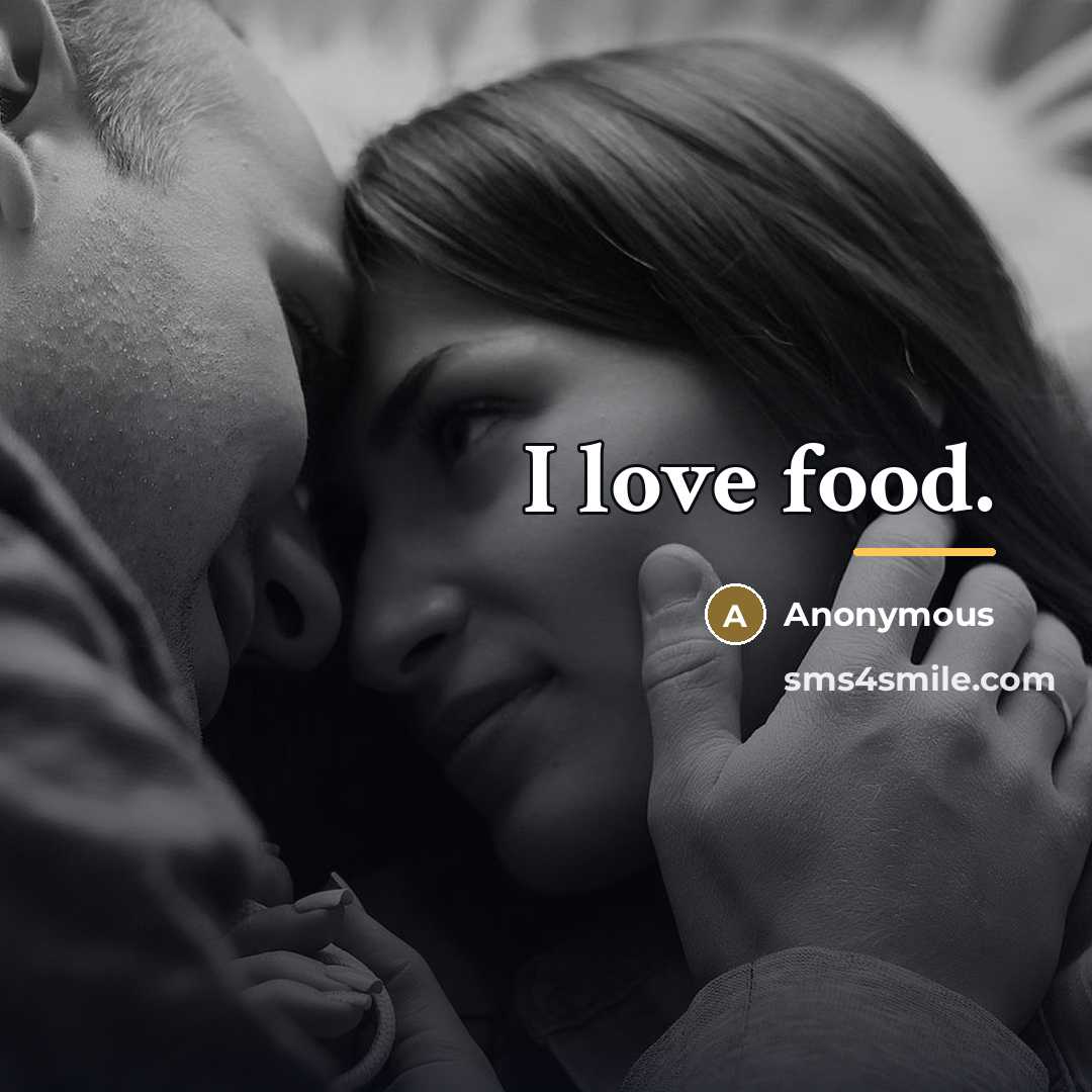 “I love food.…” quote by Anonymous