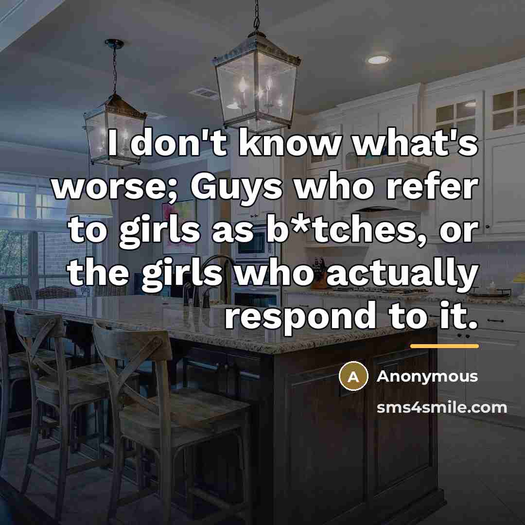“I don't know what's worse; Guys who refer to girls…” quote by Anonymous