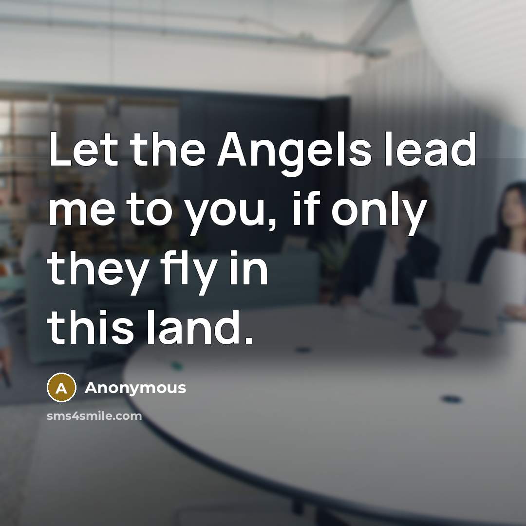 “Let the Angels lead me to you, if only they…” quote by Anonymous