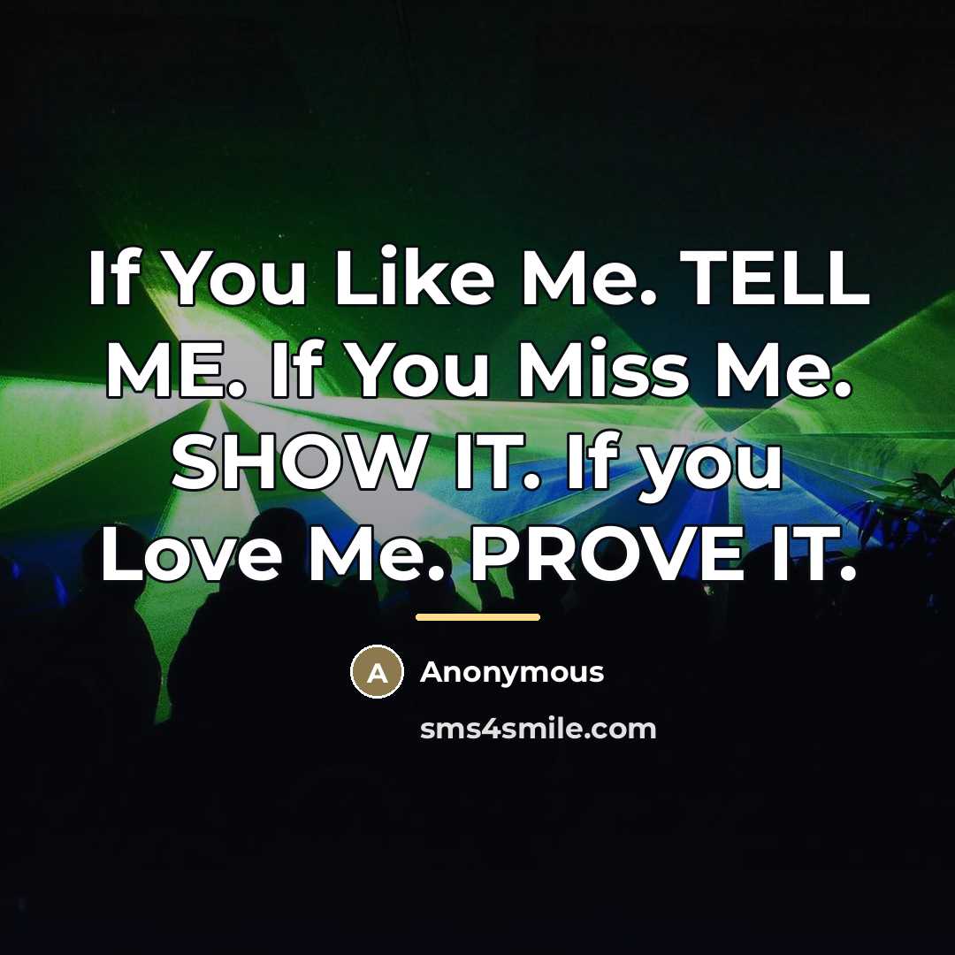 “If You Like Me. TELL ME. If You Miss Me.…” quote by Anonymous